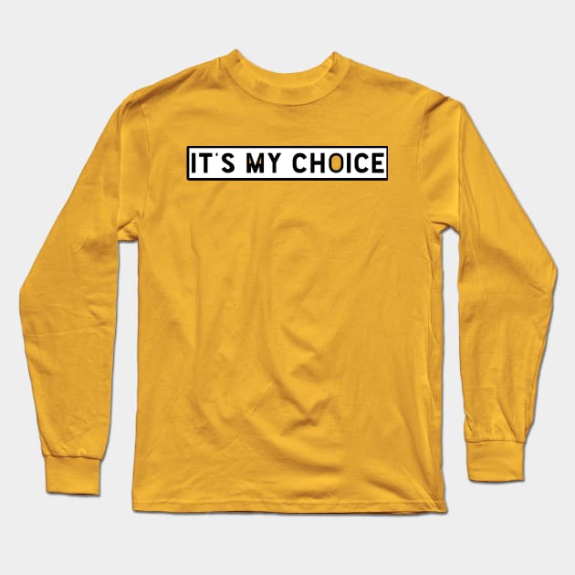 It's My Choice Long Sleeve T-Shirt by TeeVee